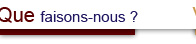 que faisons-nous ?